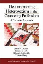 Deconstructing Heterosexism in the Counseling Professions - Croteau, James M; Lark, Julianne S; Lidderdale, Melissa A