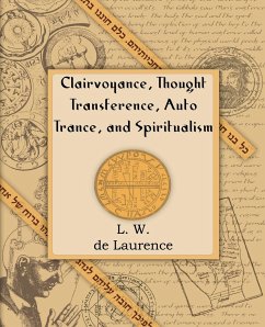 Clairvoyance, Thought Transference, Auto Trance, and Spiritualism (1916) - De Laurence, L W