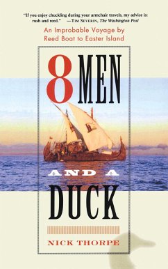 8 Men and a Duck: An Improbable Voyage by Reed Boat to Easter Island - Thorpe, Nick
