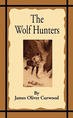 The Wolf Hunters - Curwood, James Oliver