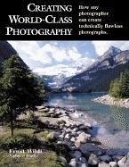 Cover Creating World-Class Photography: How Any Photographer Can Create Technically Flawless Photographs