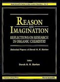Reason and Imagination: Reflections on Research in Organic Chemistry- Selected Papers of Derek H R Barton
