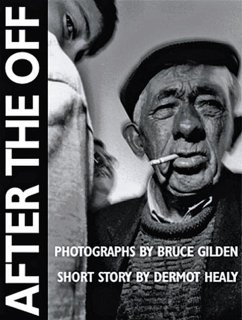 After the Off: Photographs by Bruce Gilden, Short Story by Dermot Healy - Gilden, Bruce; Healy, Dermot