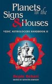 Planets in the Signs and Houses: Vedic Astrologer's Handbook Vol. II