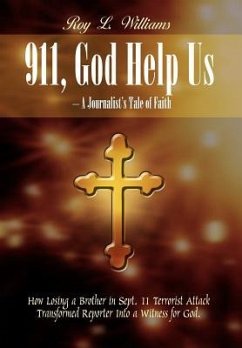911, God Help Us - A Journalist's Tale of Faith - Williams, Roy L.
