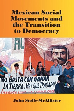 Mexican Social Movements and the Transition to Democracy - Stolle-McAllister, John