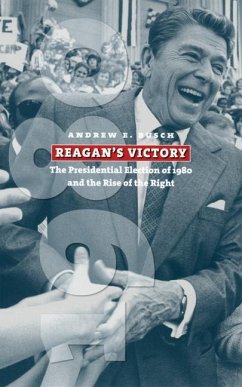 Reagan's Victory: The Presidential Election of 1980 and the Rise of the Right - Busch, Andrew E.
