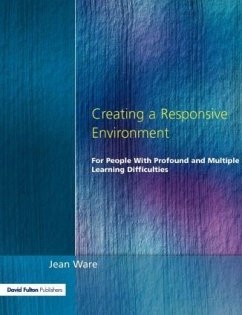 Creating a Responsive Environment for People with Profound and Multiple Learning Difficulties - Ware, Jean