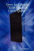 Oreo And Braun "XOB The Full Circle Quest"