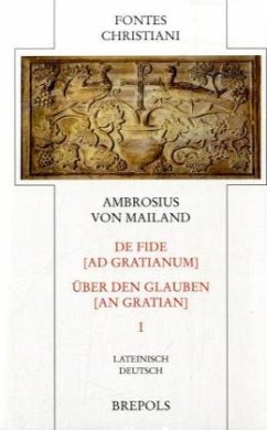 Über den Glauben an Gratian. De fide ad Gratianum / Fontes Christiani (FC) Bd.47/1, Tl.1 - Ambrosius von Mailand