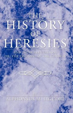 The History of Heresies - Liguori, Alphonsus M.