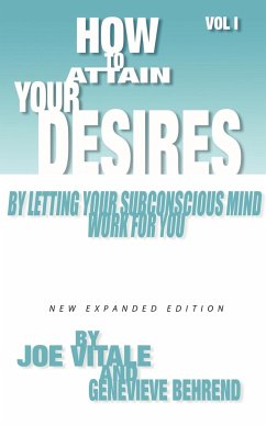 How to Attain Your Desires by Letting Your Subconscious Mind Work for You, Volume 1 - Vitale, Joe; Behrend, Genevieve