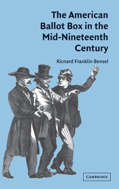 The American Ballot Box in the Mid-Nineteenth Century - Bensel, Richard Franklin