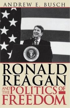 Ronald Reagan and the Politics of Freedom - Busch, Andrew E