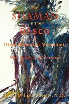 The Shaman in the Disco and Other Dreams of Masculinity