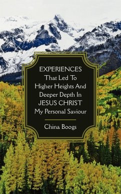 EXPERIENCES that Led to Higher Heights and Deeper Depth in JESUS CHRIST my Personal Saviour - Boogs, China