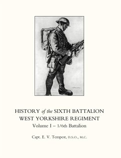 HISTORY OF THE SIXTH BATTALION WEST YORKSHIRE REGIMENT. VOL 1 - 1/6th BATTALION - Capt. E. V. Tempest, D. S. O. M. C.