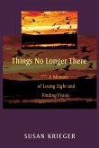 Things No Longer There: A Memoir of Losing Sight and Finding Vision