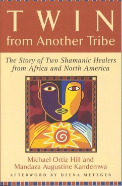 Twin from Another Tribe: The Story of Two Shamanic Healers from Africa and North America - Hill, Michael Ortiz; Kandemwa, Mandaza Augustine