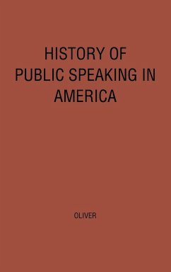 History of Public Speaking in America. - Oliver, Robert Tarbell; Unknown