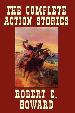 The Complete Action Stories - Howard, Robert E.