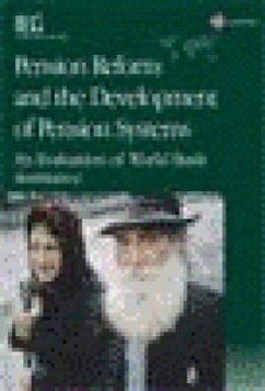 Pension Reform and the Development of Pension Systems: An Evaluation of World Bank Assistance - Andrews, Emily S.