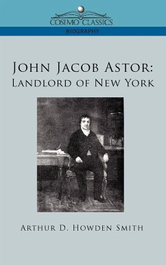 John Jacob Astor - Smith, Arthur D. Howden