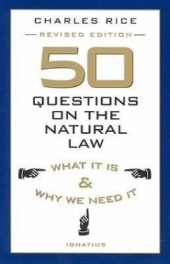 50 Questions on the Natural Law: What It Is and Why We Need It - Rice, Charles E.