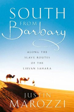 South from Barbary: Along the Slave Routes of the Libyan Sahara - Marozzi, Justin