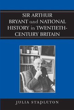 Sir Arthur Bryant and National History in Twentieth-Century Britain Cover Sir Arthur Bryant and National History in Twentieth-Century Britain