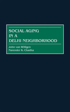 Social Aging in a Delhi Neighborhood - Willigen, John Van; Chada, Narender; Chadha, Narender K.