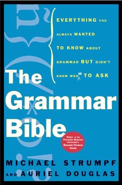 The Grammar Bible: Everything You Always Wanted to Know about Grammar But Didn't Know Whom to Ask - Strumpf, Michael; Douglas, Auriel