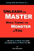 Unleash the Master ... While Taming the Monster ... In You!