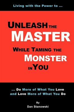 Unleash the Master ... While Taming the Monster ... In You! - Stanowski, Dan