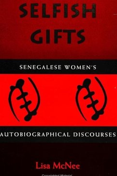 Selfish Gifts: Senegalese Women's Autobiographical Discourses - McNee, Lisa