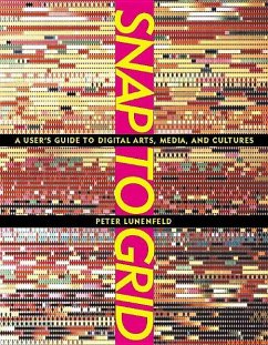 Snap to Grid: A User's Guide to Digital Arts, Media, and Cultures - Lunenfeld, Peter