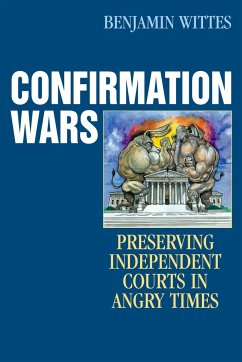 Confirmation Wars: Preserving Independent Courts in Angry Times - Wittes, Benjamin