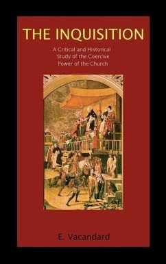 The Inquisition a Critical and Historical Study of the Coercive Power of the Church - Vacandard, Elphege