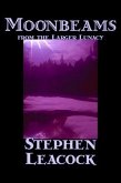 Moonbeams from the Larger Lunacy by Stephen Leacck, Fiction, Literary
