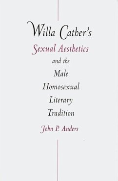 Willa Cather's Sexual Aesthetics and the Male Homosexual Literary Tradition - Anders, John P