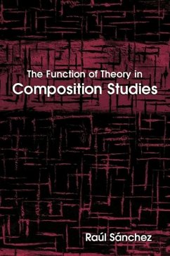 The Function of Theory in Composition Studies - Sanchez, Raul