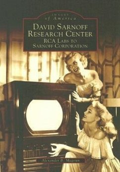 David Sarnoff Research Center: RCA Labs to Sarnoff Corporation - Magoun, Alexander B.