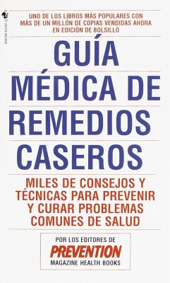 Guia Medica de Remedios Caseros: Miles de Sugerencias Y Tratamientos Practicos Para Prevenir Y Curar Problemas de Salud - Editors Of Prevention Magazine