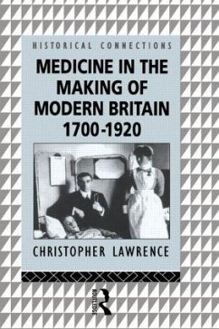 Medicine in the Making of Modern Britain, 1700-1920 - Lawrence, Christopher