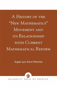 A History of the 'New Mathematics' Movement and its Relationship with Current Mathematical Reform - Walmsley, Angela Lynn Evans