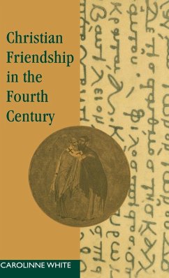 Christian Friendship in the Fourth Century - White, Carolinne; Carolinne, White