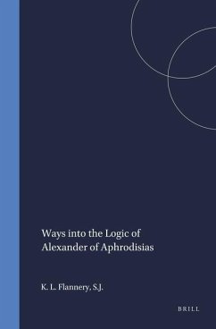 Ways Into the Logic of Alexander of Aphrodisias - L Flannery S J, Kevin