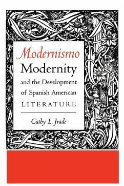 Modernismo, Modernity and the Development of Spanish American Literature - Jrade, Cathy L.