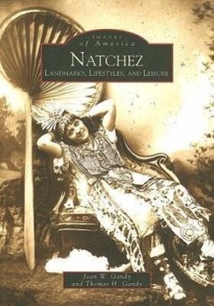 Natchez: Landmarks, Lifestyles, and Leisure - Gandy, Joan W.; Gandy, Thomas H.