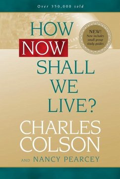 How Now Shall We Live? - Colson, Charles; Pearcey, Nancy
